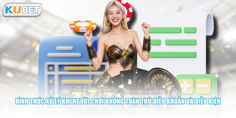Hình thức xử lý khi người chơi không tuân thủ điều khoản và điều kiện