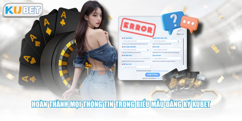 Hoàn thành mọi thông tin trong biểu mẫu đăng ký KUBET